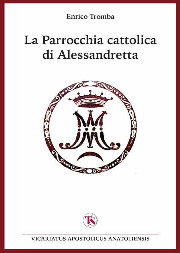 La Parrocchia cattolica di Alessandretta - Enrico Tromba